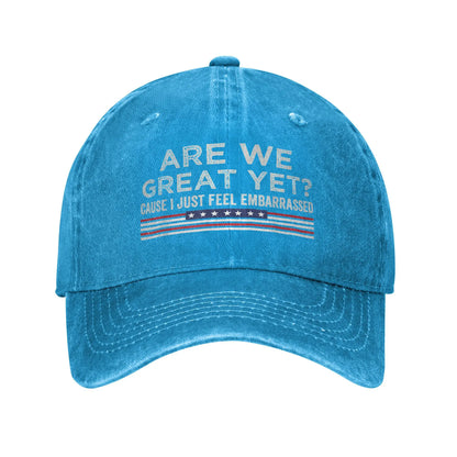 Are We Great Yet Cause I Just Feel Embarrassed Baseball Caps
