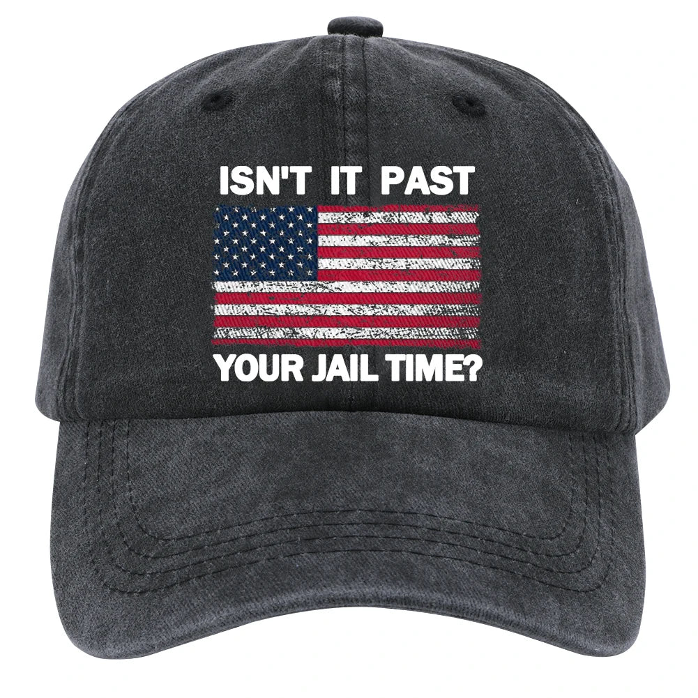 Isn't It Past Your Jail Time American Flag Baseball Cap