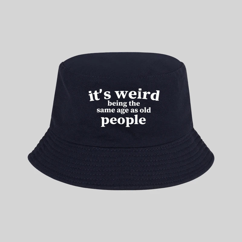 "It's Weird Being The Same Age As Old People" Print Bucket Hat