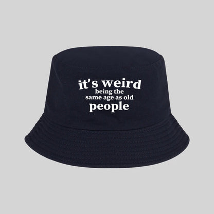 "It's Weird Being The Same Age As Old People" Print Bucket Hat