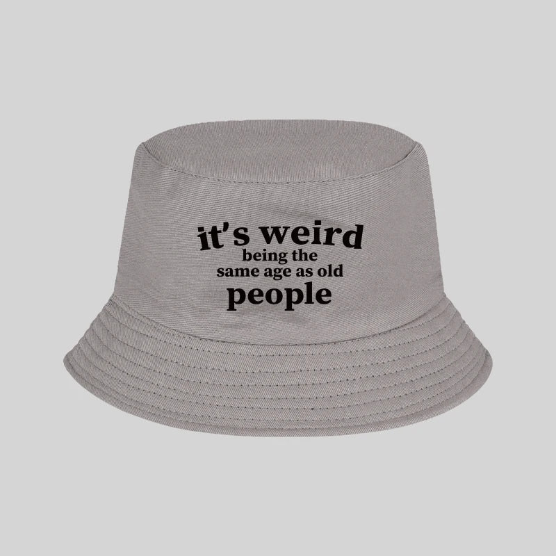 "It's Weird Being The Same Age As Old People" Print Bucket Hat