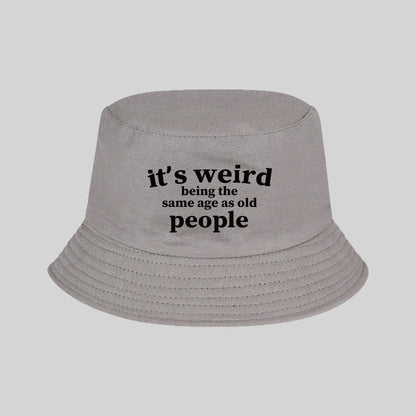 "It's Weird Being The Same Age As Old People" Print Bucket Hat