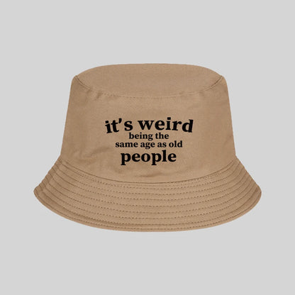 "It's Weird Being The Same Age As Old People" Print Bucket Hat