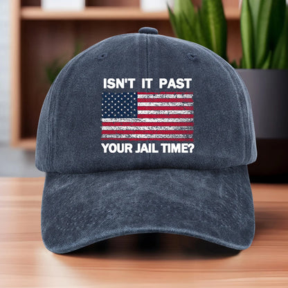 Isn't It Past Your Jail Time American Flag Baseball Cap