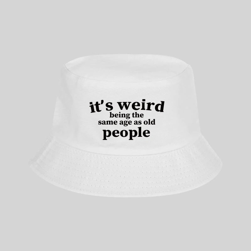 "It's Weird Being The Same Age As Old People" Print Bucket Hat