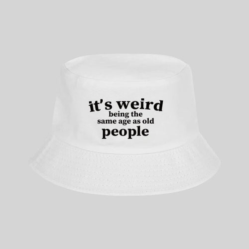 "It's Weird Being The Same Age As Old People" Print Bucket Hat