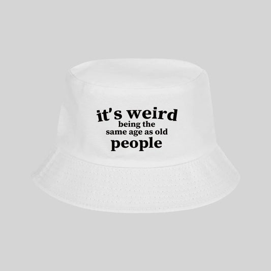 "It's Weird Being The Same Age As Old People" Print Bucket Hat