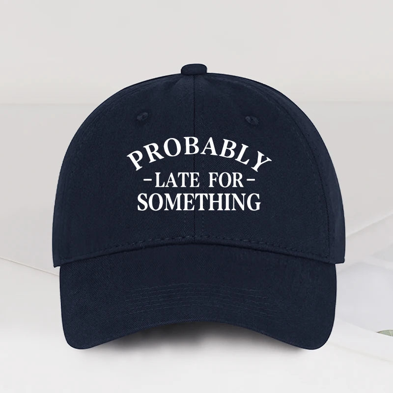 Fun “Probably Late For Something” Printed Soft-Peak Baseball Cap