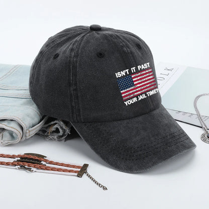 Isn't It Past Your Jail Time American Flag Baseball Cap